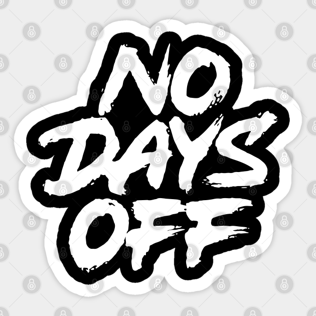 No Days Off No Days Off Sticker TeePublic